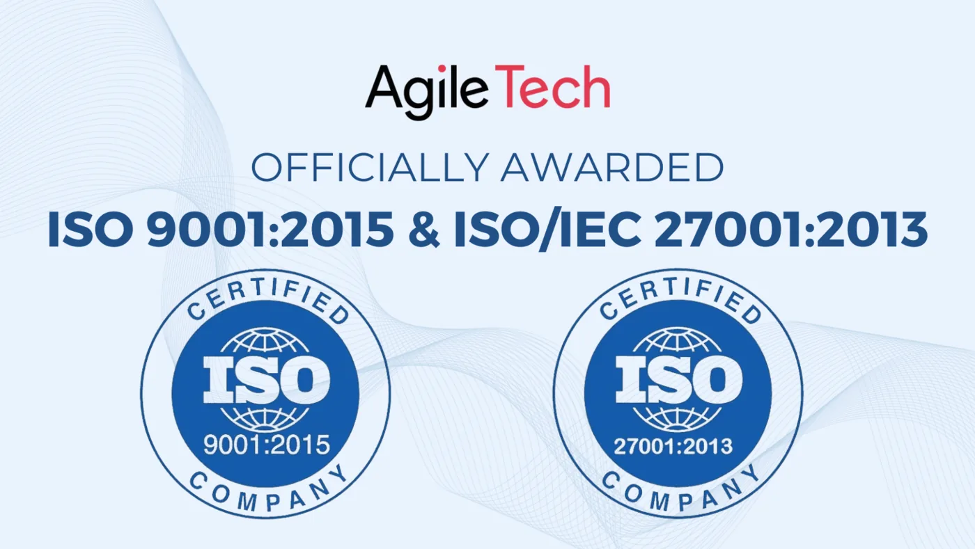 AgileTech Achieved ISO 9001:2015 & ISO/IEC 27001:2013 Certifications